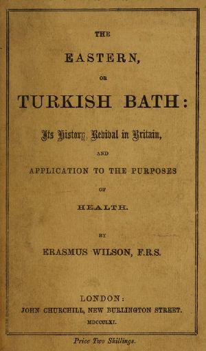 [Gutenberg 58990] • The Eastern, or Turkish Bath / Its History, Revival in Britain, and Application to the Purposes of Health.